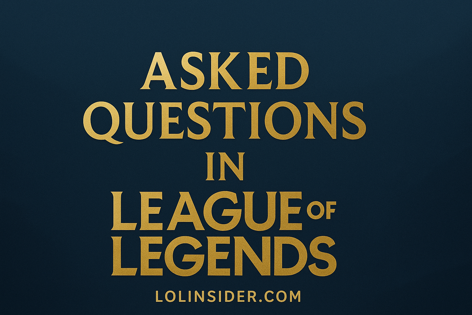 You are currently viewing The 10 Most Asked Questions In League of Legends